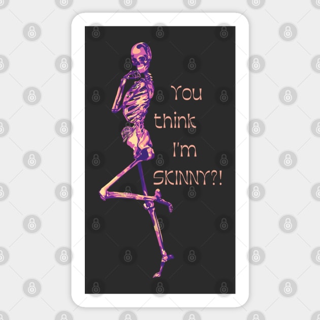 You Think I'm SKINNY?! Skeleton Sticker by Slightly Unhinged